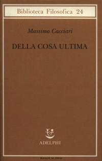 Massimo Cacciari — Della cosa ultima