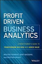 Baesens, Bart; Bravo, Cristián; Verbeke, Wouter — Profit-driven business analytics : a practitioner's guide to transforming big data into added value