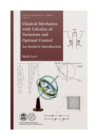 Mark Levi — Classical Mechanics With Calculus of Variations and Optimal Control: An Intuitive Introduction