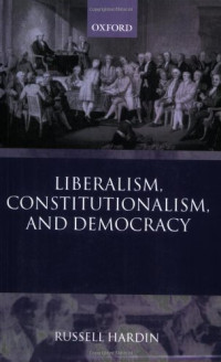 Russell Hardin — Liberalism, Constitutionalism, and Democracy
