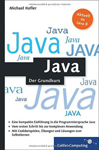 Michael Kofler — Java: Der kompakte Grundkurs mit Aufgaben und Lösungen. Java programmieren lernen im handlichen Taschenbuchformat - für Einsteiger und Umsteiger.