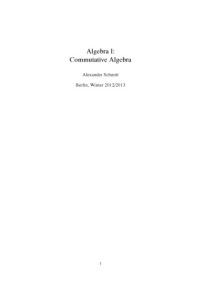 Alexander Schmitt — Algebra I: Commutative Algebra [Lecture notes]