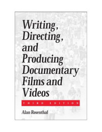Alan Rosenthal — Writing, Directing, and Producing Documentary Films and Videos, Third Edition