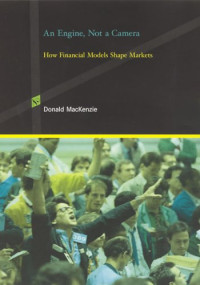 Donald MacKenzie — An Engine, Not a Camera: How Financial Models Shape Markets