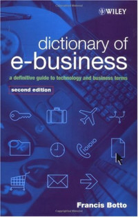 Francis Botto — Dictionary of e-Business: A Definitive Guide to Technology and Business Terms