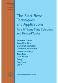 Bennett Chow, Sun-Chin Chu, David Glickenstein, Christine Guenther, James Isenberg — The Ricci Flow: Techniques and Applications Part IV: Long-time Solutions and Related Topics