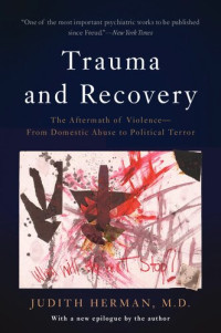 Judith Lewis Herman — Trauma and recovery: the aftermath of violence; from domestic abuse to political terror