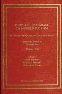 Jacob Neusner, Ernest S. Frerichs, Nahum M. Sarna — From Ancient Israel to Modern Judaism - Intellect in Quest of Understanding, Volume I - Essays in Honor of Marvin Fox