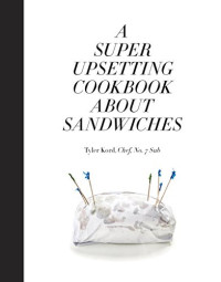 Tyler Kord, William Wegman — A Super Upsetting Cookbook About Sandwiches