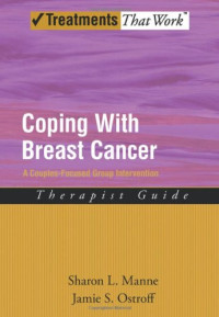 Sharon L Manne, Jamie S Ostroff — Coping with Breast Cancer: A Couples-Focused Group Intervention, Therapist Guide (Treatments That Work)