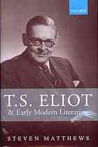 Eliot, Thomas Stearns; Matthews, Steven; Eliot, Thomas Stearns — T.S. Eliot and early modern literature