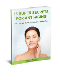 Hayari, Khadija — 15 Super Secrets for Anti-aging. The Ultimate Guide to Younger-looking Skin