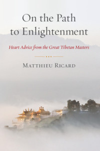 Ricard, Matthieu — On the Path to Enlightenment Heart Advice from the Great Tibetan Masters