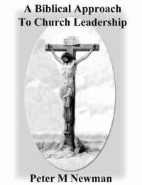 Peter Newman — A Biblical Approach To Church Leadership