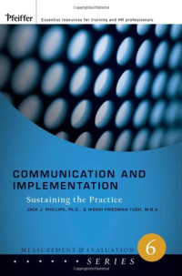 Jack J. Phillips, Wendi Friedman Tush — Communication and Implementation: Sustaining the Practice (Measurement and Evaluation Series)