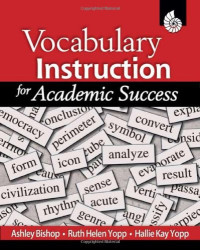 Hallie Kay Yopp, Ph.D., Ruth Helen Yopp, Ashley Bishop — Vocabulary Instruction for Academic Success