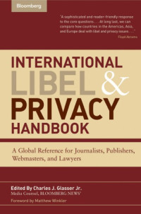 Charles J. Glasser Jr. — International Libel and Privacy Handbook - A Global Reference for Journalists, Publishers, Webmasters, and Lawyers