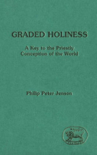 Philip Peter Jenson — Graded Holiness: A Key to the Priestly Conception of the World (JSOT Supplement)