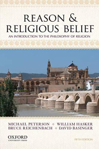Michael Peterson, William Hasker, Bruce Reichenbach, David Basinger — Reason & Religious Belief: An Introduction to the Philosophy of Religion