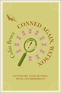 Colin Bruce — Conned Again, Watson!: Cautionary Tales of Logic, Math, and Probability