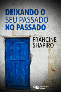 Francine Shapiro — Deixando O Seu Passado no Passado