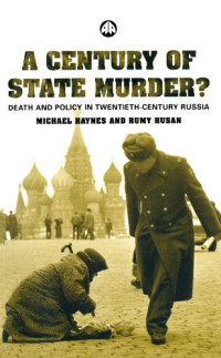Michael Haynes, Rumy Husan — A Century of State Murder? - Death and Policy in Twentieth Century Russia