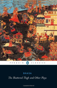 A. N. Haksa, Bhasa — The Shattered Thigh and Other Plays: The Middle One; The Envoy; The Message; Karna's Burden; Five Nights; The Shattered Thigh