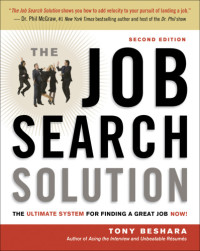 Tony Beshara — The Job Search Solution: The Ultimate System for Finding a Great Job Now!