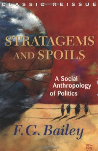 F.g. Bailey — Stratagems And Spoils: A Social Anthropology Of Politics
