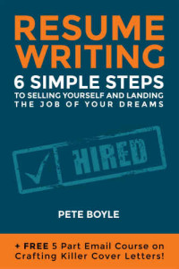 Boyle, Pete — Resumé Writing: 6 Simple Steps to Selling Yourself and Landing the Job of Your Dreams