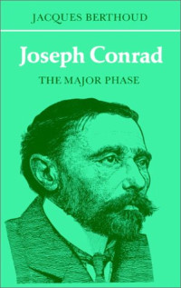 Jacques Berthoud — Joseph Conrad: The Major Phase (British and Irish Authors)
