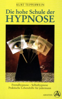 Kurt Tepperwein — Die hohe Schule der Hypnose