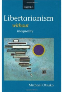 Michael Otsuka — Libertarianism without Inequality