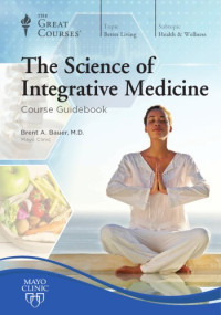 Brent A. Bauer — The Science of Integrative Medicine