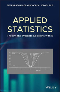 Dieter Rasch Rostock, Rob Verdooren Wageningen, Jürgen Pilz Klagenfurt — Applied Statistics: Theory and Problem Solutions with R