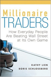 Kathy Lien, Boris Schlossberg — Millionaire Traders: How Everyday People Are Beating Wall Street at Its Own Game