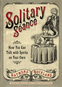 Raymond Buckland — Solitary seance: how you can talk with spirits on your own