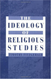 Timothy Fitzgerald — The Ideology of Religious Studies