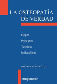 Gilles Drevon Lieffroy — La osteopatía de verdad. Origen, Principios, Técnicas, Indicaciones.
