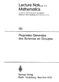 M. Demazure, A. Grothendieck, M. Artin — Schemas en Groupes. Seminaire de Geometrie Algebrique du Bois Marie 1962/64 SGA 3): I: Proprietes Generales des Schemas en Groupes