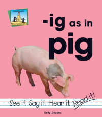 Kelly Doudna, Monica Marx — Ig As in Pig (Word Families Set 3)