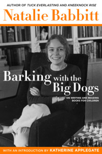 Natalie Babbitt — Barking with the Big Dogs: On Writing and Reading Books for Children