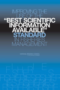 National Research Council, Division on Earth and Life Studies, Ocean Studies Board, Committee on Defining Best Scientific Information Available for Fisheries Management — Improving the Use of the "Best Scientific Information Available" Standard in Fisheries Management.