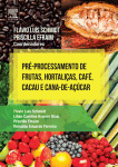 Flavio Schmidt and Priscilla Efraim (Auth.) — Pré-Processamento de Frutas, Hortaliças, Café, Cacau e Cana de Açúcar