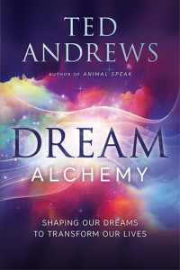 Ted Andrews — Dream Alchemy: Shaping Our Dreams to Transform Our Lives