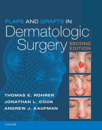 Thomas E. Rohrer, Jonathan L. Cook, Andrew J. Kaufman — Flaps and Grafts in Dermatologic Surgery