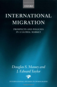 Douglas S. Massey, J. Edward Taylor — International Migration: Prospects and Policies in a Global Market (International Studies in Demography)