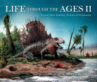 Mark P. Witton — Life through the Ages II: Twenty-First Century Visions of Prehistory