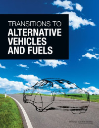 Committee on Transitions to Alternative Vehicles and Fuels, Board on Energy and Environmental Systems, Division on Engineering and Physical Sciences, National Research Council — Transitions to Alternative Vehicles and Fuels