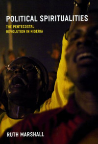 Ruth Marshall — Political Spiritualities: The Pentecostal Revolution in Nigeria